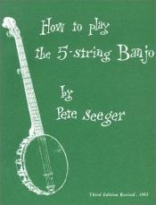 book cover of How To Play The 5-String Banjo (Music Sales America) by Pete Seeger