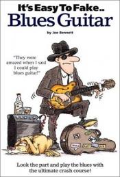 book cover of It's Easy to Fake... Blues Guitar by Joe Bennett