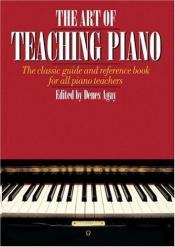 book cover of The Art of Teaching Piano (Yorktown) by Denes Agay