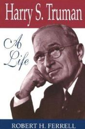book cover of Harry S. Truman: A Life (Missouri Biography Series) by Robert Hugh Ferrell