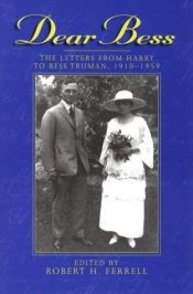 book cover of Dear Bess : the letters from Harry to Bess Truman, 1910-1959 by Harry S. Truman