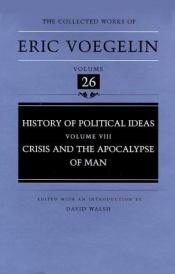book cover of History of political ideas 8 : crisis and the apocalypse of man by Eric Voegelin