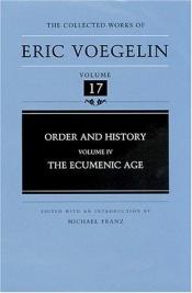 book cover of Order and history : the ecumenic age by Eric Voegelin