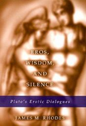 book cover of Eros, Wisdom, and Silence: Plato's Erotic Dialogues (ERIC VOEGELIN INST SERIES) by James M. Rhodes