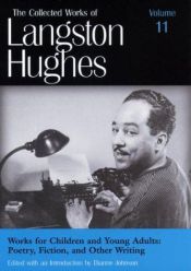book cover of Works for Children and Young Adults: Poetry, Fiction, and Other Writing (Collected Works of Langston Hughes, Vol 11 by Langston Hughes