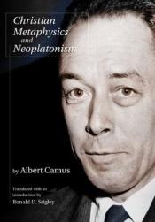 book cover of Christian Metaphysics and Neoplatonism (Eric Voegelin Institute Series in Political Philosophy: Studies in Religion and by Αλμπέρ Καμύ