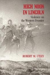 book cover of High noon in Lincoln : violence on the western frontier by Robert M. Utley
