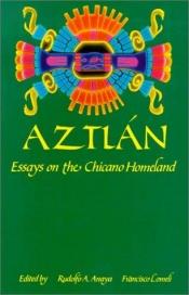 book cover of Aztlán Essays on the Chicano Homeland by Rudolfo Anaya