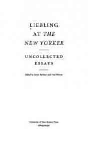 book cover of Liebling at The New Yorker : uncollected essays by A. J. Liebling