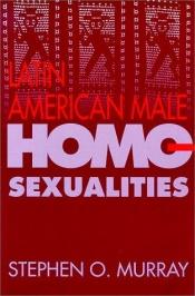 book cover of Latin American Male Homosexualities by Stephen O. Murray