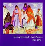 book cover of Taos Artists and Their Patrons, 1898-1950 by Dean A. Porter|Suzan Campbell