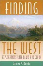 book cover of Finding the West: Explorations with Lewis and Clark by James P. Ronda