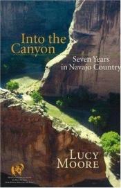 book cover of Into the Canyon: Seven Years in Navajo Country by Lucy Moore