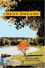 book cover of Bent dreams by Richard Tinguely