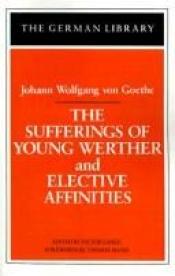 book cover of Sufferings of Young Werther and Elective Affinities: Johann Wolfgang von Goethe (German Library) by 요한 볼프강 폰 괴테