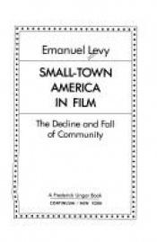 book cover of Small-Town America in Film: The Decline and Fall of Community by Emanuel Levy