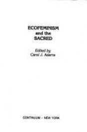 book cover of Ecofeminism and the Sacred by Carol J. Adams