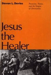 book cover of Jesus the Healer: Possession, Trance, and the Origins of Christianity by Stevan L. Davies