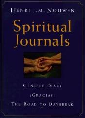 book cover of Spiritual Journals: The Genesee Diary, Gracias!, the Road to Daybreak by Henri J.M. Nouwen