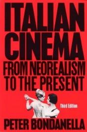 book cover of Italian Cinema: From Neorealism to the Present by Peter Bondanella