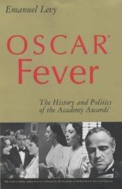 book cover of Oscar Fever: The History & Politics of the Academy Awards by Emanuel Levy