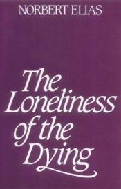 book cover of The Loneliness of the Dying by 诺博特·伊里亚思