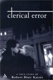 book cover of Clerical Error: A True Story by Robert Blair Kaiser