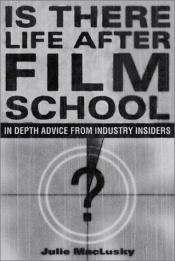 book cover of Is There Life After Film School: In Depth Advice From Industry Insiders by Julie MacLusky