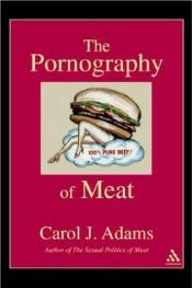 book cover of The Pornography Of Meat by Carol J. Adams