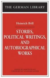 book cover of Stories, Political Writings And Autobiographical Works (German Library) by Генріх Белль