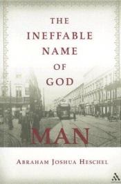 book cover of The Ineffable Name of God: Man by Abraham Joshua Heschel