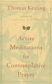 book cover of Active Meditations for Contemplative Prayer by Thomas Keating