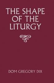 book cover of The shape of the liturgy by Dom Gregory Dix