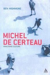 book cover of Michel de Certeau : analysing culture by Ben Highmore
