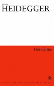 book cover of Heraclitus (Athlone Contemporary European Thinkers) by Мартин Хайдеггер