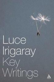 book cover of Luce Irigaray: Key Writings (Athlone Contemporary European Thinkers) by Luce Irigaray
