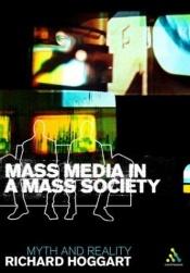 book cover of Mass media in a mass society : myth and reality by Richard Hoggart