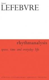 book cover of Rhythmanalysis: Space, Time and Everyday Life by Henri Lefebvre