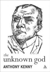 book cover of The Unknown God: Agnostic Essays by Anthony Kenny