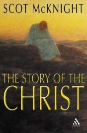 book cover of THE STORY OF THE CHRIST. Gospel abridgement by Philip Law. by Scot McKnight