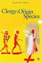 book cover of Clergy : the origin of species by Martyn Percy