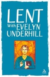 book cover of Lent with Evelyn Underhill: selections from her writings by Evelyn Underhill