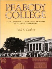 book cover of Peabody College: From a Frontier Academy to the Frontiers of Teaching and Learning by Paul K. Conkin