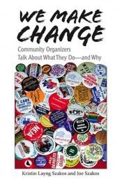 book cover of We Make Change: Community Organizers Talk About What They Do--and Why by Kristin Layng Szakos