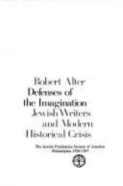 book cover of Defenses of the Imagination: Jewish Writers and Modern Historical Crisis by Robert Alter