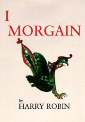 book cover of I, Morgain by Harry Robin