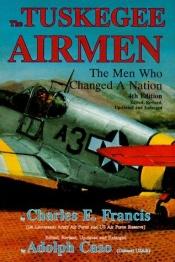 book cover of The Tuskegee Airmen: The Men Who Changed a Nation by Charles Francis