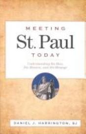 book cover of Meeting St. Paul Today : Understanding the Man, His Mission, and His Message by Daniel J. Harrington