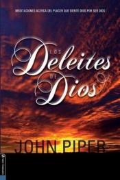 book cover of Los Deleites de Dios (The Pleasures [Delights] of God) by John Piper