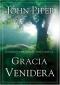 Gracia Venidera: El Poder Purificador de Vivir Por Fe La...